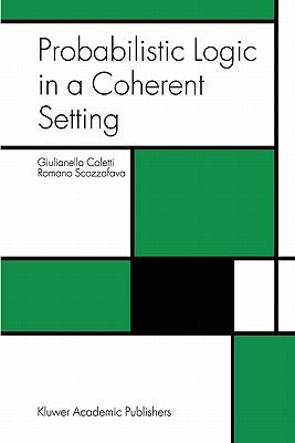Probabilistic Logic in a Coherent Setting - Coletti, Giulianella, and Scozzafava, R