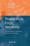 Probabilistic Logic Networks: A Comprehensive Framework for Uncertain Inference