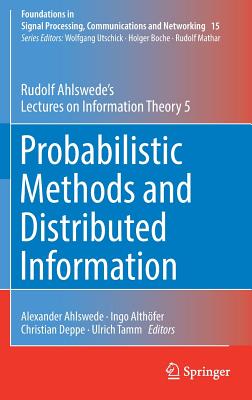 Probabilistic Methods and Distributed Information: Rudolf Ahlswede's Lectures on Information Theory 5 - Ahlswede, Rudolf, and Ahlswede, Alexander (Editor), and Althfer, Ingo (Editor)