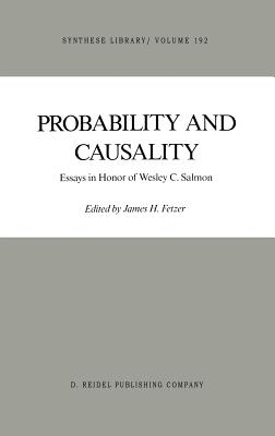 Probability and Causality: Essays in Honor of Wesley C. Salmon - Fetzer, J H (Editor)