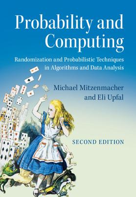 Probability and Computing: Randomization and Probabilistic Techniques in Algorithms and Data Analysis - Mitzenmacher, Michael, and Upfal, Eli