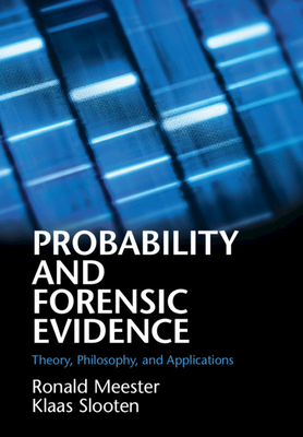 Probability and Forensic Evidence - Meester, Ronald, and Slooten, Klaas