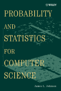 Probability and Statistics for Computer Science - Johnson, James L
