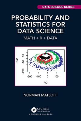 Probability and Statistics for Data Science: Math + R + Data - Matloff, Norman