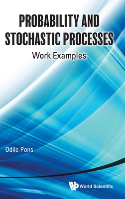 Probability and Stochastic Processes: Work Examples - Pons, Odile