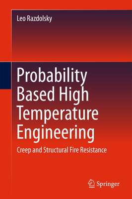 Probability Based High Temperature Engineering: Creep and Structural Fire Resistance - Razdolsky, Leo