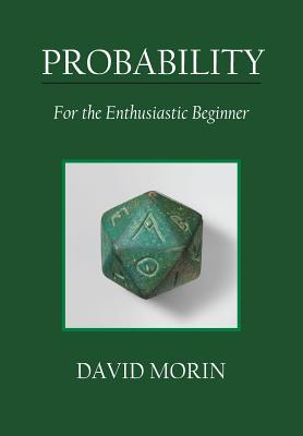 Probability: For the Enthusiastic Beginner - Morin, David J