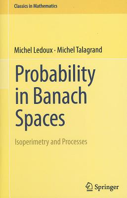 Probability in Banach Spaces: Isoperimetry and Processes - LeDoux, Michel, and Talagrand, Michel