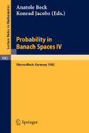 Probability in Banach Spaces IV: Proceedings of the Seminar Held in Oberwolfach, Frg, July 1982