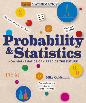 Probability & Statistics: How Mathematics Can Predict the Future - Goldsmith, Mike, and Jackson, Tom (Editor)