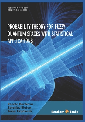 Probability Theory for Fuzzy Quantum Spaces with Statistical Applications - Riecan, Beloslav, and Tirpakova, Anna, and Bartkova, Renata