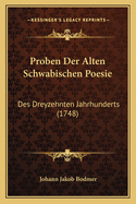 Proben Der Alten Schwabischen Poesie: Des Dreyzehnten Jahrhunderts (1748)