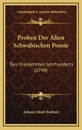 Proben Der Alten Schwabischen Poesie: Des Dreyzehnten Jahrhunderts (1748)