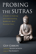 Probing the Sutras: A Guide to Studying and Understanding Buddhism's Most Essential Texts