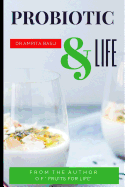 Probiotic & Life: A Beginners Guide to Probiotic Food and Total Health Nutrition Secrets(part3)