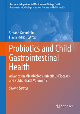 Probiotics and Child Gastrointestinal Health: Advances in Microbiology, Infectious Diseases and Public Health Volume 19 - Guandalini, Stefano (Editor), and Indrio, Flavia (Editor)