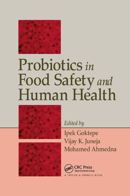 Probiotics in Food Safety and Human Health - Goktepe, Ipek (Editor), and Juneja, Vijay K. (Editor), and Ahmedna, Mohamed (Editor)