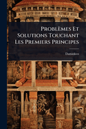 Problmes Et Solutions Touchant Les Premiers Principes