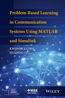 Problem-Based Learning in Communication Systems Using MATLAB and Simulink - Choi, Kwonhue, and Liu, Huaping
