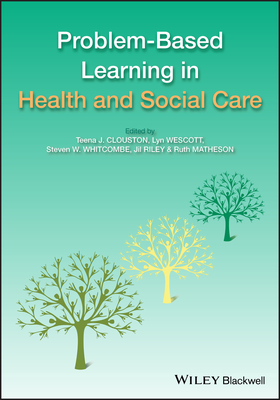 Problem-Based Learning in Health and Social Care - Clouston, Teena (Editor), and Westcott, Lyn, Msc, BSC (Editor), and Whitcombe, Steven W (Editor)