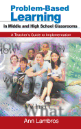 Problem-Based Learning in Middle and High School Classrooms: A Teacher's Guide to Implementation