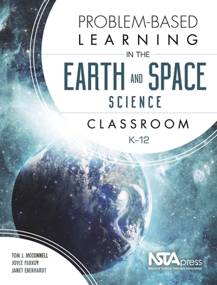 Problem-Based Learning in the Earth and Space Science Classroom, K-12 - McConnell, Tom J, and Parker, Joyce, and Eberhardt, Janet
