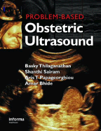 Problem-Based Obstetric Ultrasound - Thilaganathan, Basky, and Sairam, Shanthi, and Papageorghiou, Aris T