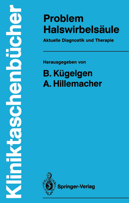 Problem Halswirbelsaule: Aktuelle Diagnostik Und Therapie - K?gelgen, Bernhard (Editor), and Benecke, R (Contributions by), and Hillemacher, August (Editor)
