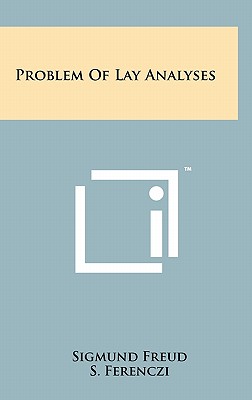 Problem of Lay Analyses - Freud, Sigmund, and Ferenczi, S (Introduction by)