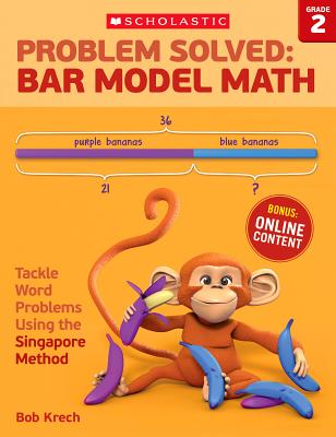 Problem Solved: Bar Model Math: Grade 2: Tackle Word Problems Using the Singapore Method - Krech, Bob