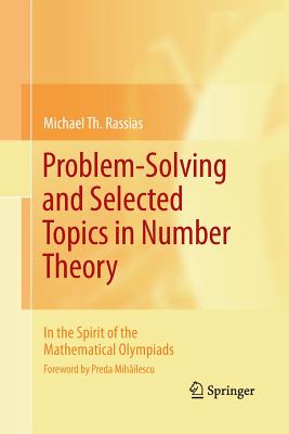 Problem-Solving and Selected Topics in Number Theory: In the Spirit of the Mathematical Olympiads - Rassias, Michael Th