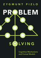 Problem Solving: Cognitive Mechanisms and Formal Models