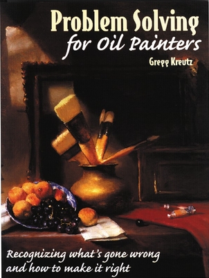 Problem Solving for Oil Painters - Kreutz, Gregg