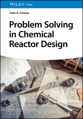 Problem Solving in Chemical Reactor Design - Conesa, Juan A.