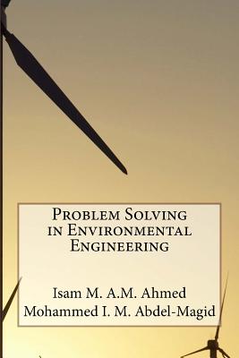 Problem Solving in Environmental Engineering - Abdel-Magid, Mohammed I M, and Ahmed, Isam M a M