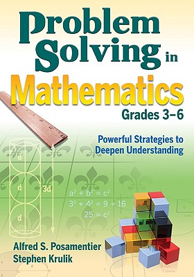 Problem Solving in Mathematics, Grades 3-6: Powerful Strategies to Deepen Understanding - Posamentier, Alfred S (Editor), and Krulik, Stephen (Editor)