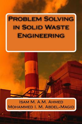 Problem Solving in Solid Waste Engineering - Abdel-Magid, Mohammed I M, and Ahmed, Isam M a