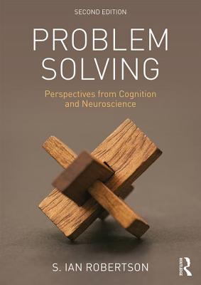 Problem Solving: Perspectives from Cognition and Neuroscience - Robertson, S. Ian