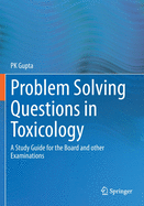 Problem Solving Questions in Toxicology:: A Study Guide for the Board and Other Examinations