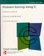 Problem Solving Using C: Structured Programming Techniques - Uckan, Yuksel