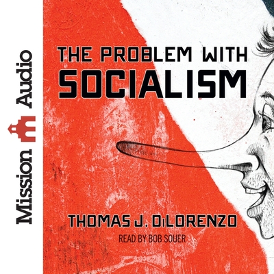 Problem with Socialism - Dilorenzo, Thomas J, and Souer, Bob (Read by)
