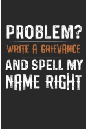 Problem? Write a Grievance and Spell My Name Right: Funny Co Worker Blank Lined Note Book