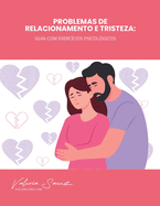 Problemas de relacionamento e tristeza: Guia com exerccios psicolgicos
