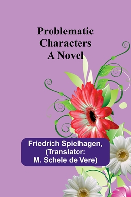 Problematic Characters - Spielhagen, Friedrich, and Schele De Vere, M (Translated by)