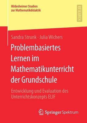 Problembasiertes Lernen Im Mathematikunterricht Der Grundschule: Entwicklung Und Evaluation Des Unterrichtskonzepts Elif - Strunk, Sandra, and Wichers, Julia