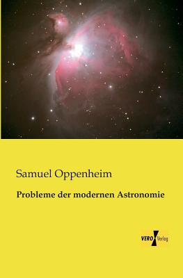 Probleme der modernen Astronomie - Oppenheim, Samuel