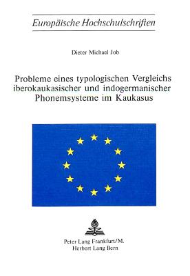 Probleme Eines Typologischen Vergleichs Iberokaukasischer Und Indogermanischer Phonemsysteme Im Kaukasus - Job, Michael Dieter