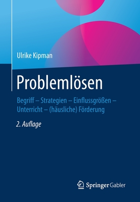 Problemlsen: Begriff - Strategien - Einflussgr?en  - Unterricht - (h?usliche) Frderung - Kipman, Ulrike