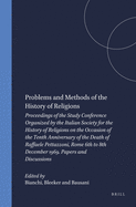 Problems and Methods of the History of Religions: Proceedings of the Study Conference Organized by the Italian Society for the History of Religions on the Occasion of the Tenth Anniversary of the Death of Raffaele Pettazzoni, Rome 6th to 8th December...