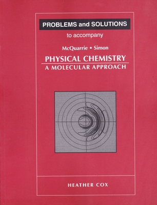 Problems and Solutions to Accompany McQuarrie and Simon's Physical Chemistry - Cox, Heather